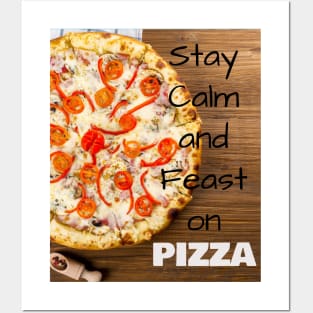 Stay Calm and Feast on PIZZA Posters and Art